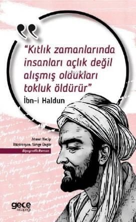 Kıtlık Zamanlarında İnsanları Açlık Değil Alışmış Oldukları Tokluk Öldürür; İbn-i Haldun
