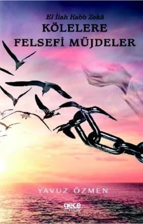 Kölelere Felsefi Müjdeler; El İlah Rabb Zeka