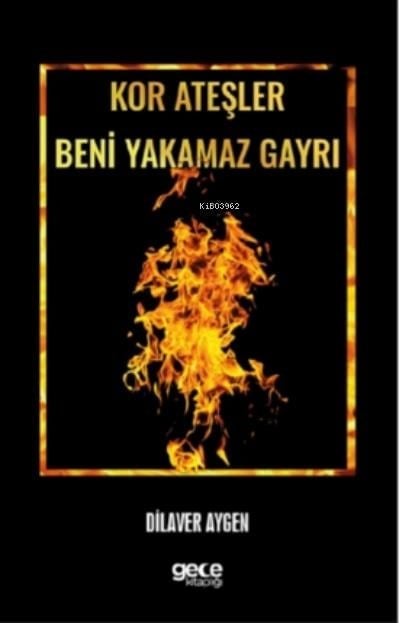 Kor Ateşler Beni Yakamaz Gayrı