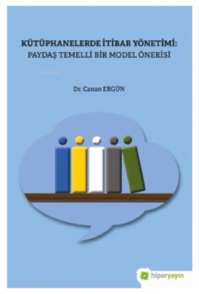 Kütüphanelerde İtibar Yönetimi: Paydaş Temelli Bir Model Önerisi