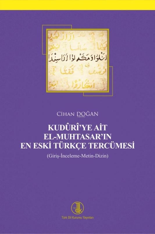 Kudûrî'ye Ai̇t El-Muhtasar'ın En Eski̇ Türkçe Tercümesi̇ (Giriş-İnceleme- Metin-Dizin)