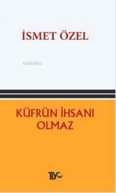 Küfrün İhsanı Olmaz