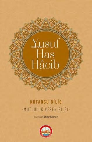 Kutadgu Bilig - Mutluluk Veren Bilgi