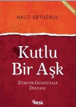 Kutlu Bir Aşk; Zübeyir Gündüzalp Destanı
