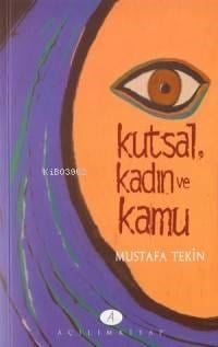 Kutsal, Kadın ve Kamu; Türkiye´de Aydın Kadınlara Göre Din ve Kadın