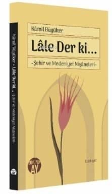 Lâle Der ki...; Şehir ve Medeniyet Nişâneleri