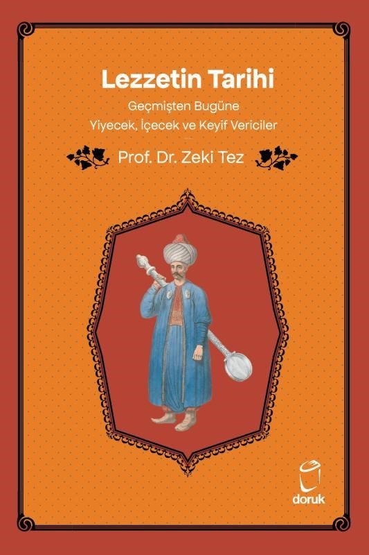 Lezzetin Tarihi;Geçmişten Bugüne Yiyecek, İçecek ve Keyif Vericiler