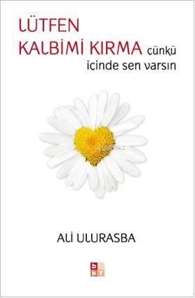 Lütfen Kalbimi Kırma; Çünkü İçinde Sen Varsın