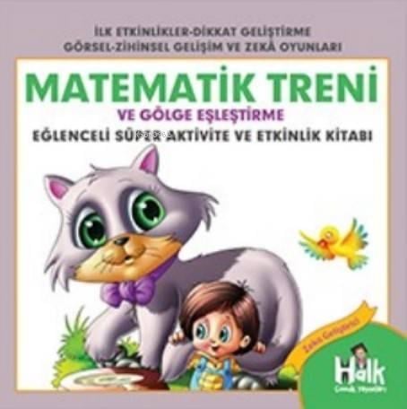 Matematik Treni; Eğlenceli Süper Aktivite ve Etkinlik Kitabı