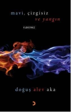 Mavi,Çizgisiz ve Yangın