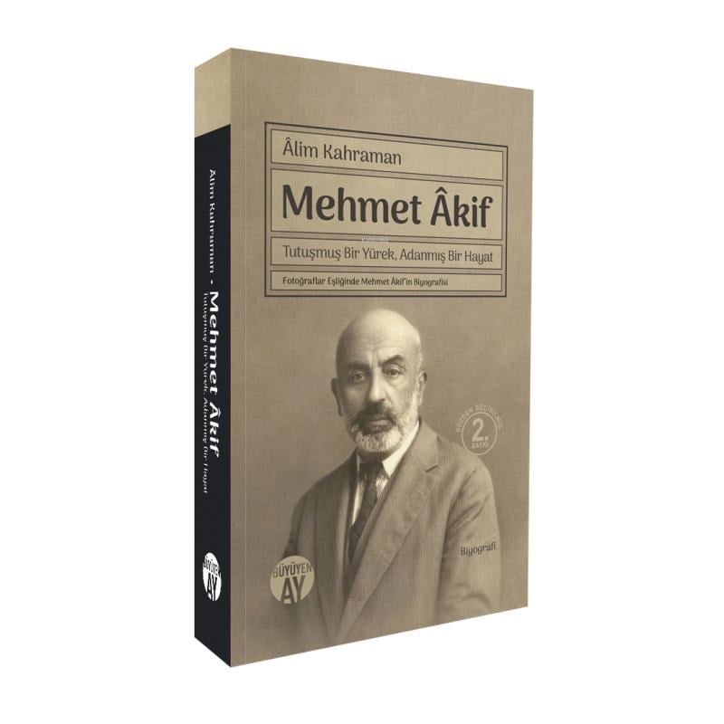 Mehmet Akif; Tutuşmuş Bir Yürek, Adanmış Bir Hayat - Fotoğraflar Eşliğinde Mehmet Âkif’in Biyografisi