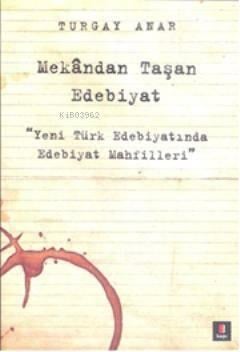 Mekândan Taşan Edebiyat; Yeni Türk Edebiyatında Edebiyat Mahfilleri