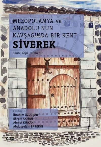 Mezopotamya Ve Anadolu'nun Kavşağında Bir Kent Siverek (Tarih – Toplum – Kültür)