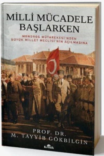 Milli Mücadele Başlarken; Mondros Mütarekesi'nden Büyük Millet Meclisi'nin Açılmasına