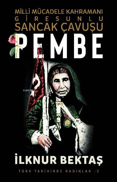 Milli Mücadele Kahramanı Giresunlu Sancak Çavuşu Pembe