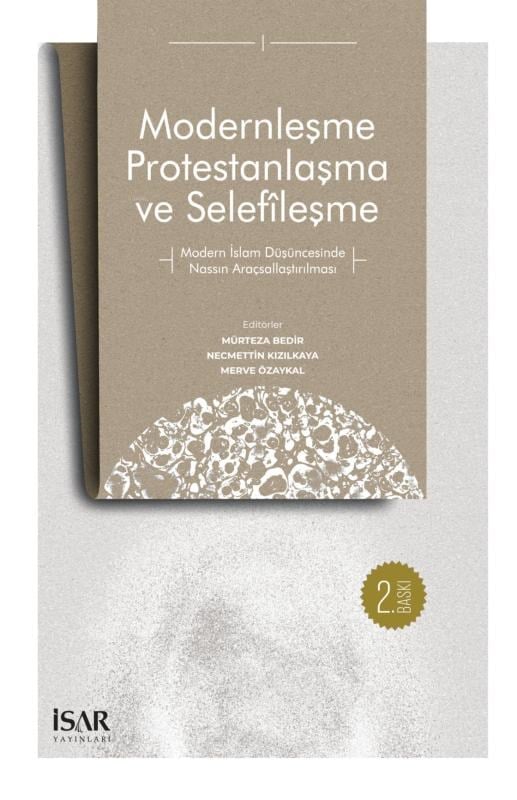 Modernleşme Protestanlaşma ve Selefîleşme;Modern İslam Düşüncesinde Nassın Araçsallaştırılması