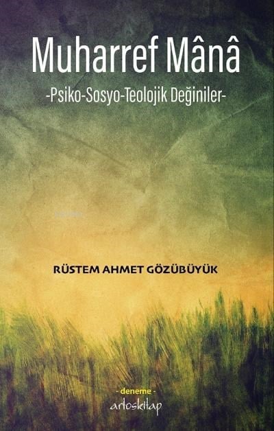 Muharref Mânâ;-Psiko-Sosyo-Teolojik Değiniler-