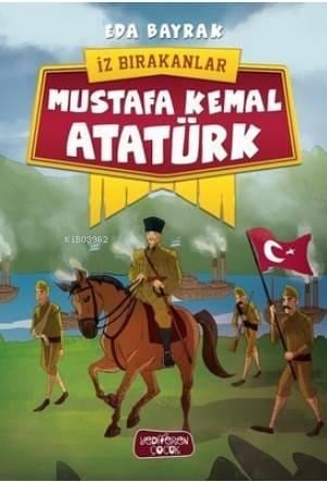 Mustafa Kemal Atatürk - İz Bırakanlar