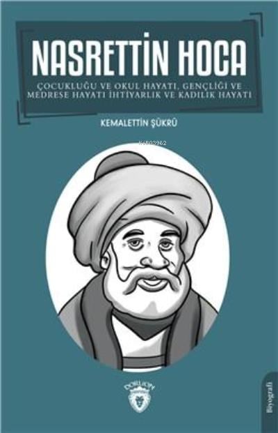 Nasrettin Hoca;Çocukluğu Ve Okul Hayatı, Gençliği Ve Medrese Hayatı İhtiyarlık Ve Kadılık Hayatı