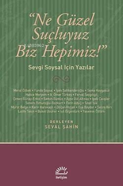 Ne Güzel Suçluyuz Biz Hepimiz!; Sevgi Soysal İçin Yazılar