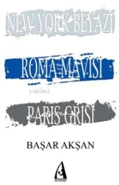 New York Beyazı, Roma Mavisi, Paris Grisi