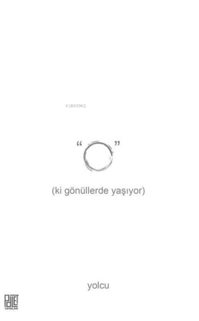 O Ki Gönüllerde Yaşıyor