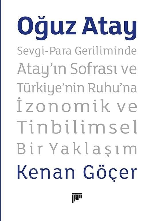 Oğuz Atay ;Sevgi-Para Geriliminde Atay’ın Sofrası ve Türkiye’nin Ruhu’na İzonomik ve Tinbilimsel Bir Yaklaşım