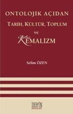 Ontolojik Açıdan Tarih, Kültür, Toplum Ve Kemalizm
