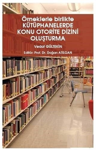 Örneklerle Birlikte Kütüphanelerde Konu Otorite Dizini Oluşturma