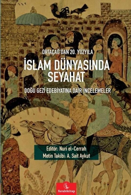 Ortaçağ'dan 20. Yüzyıla İslam Dünyasında Seyahat;Doğu Gezi Edebiyatına Dair İncelemeler