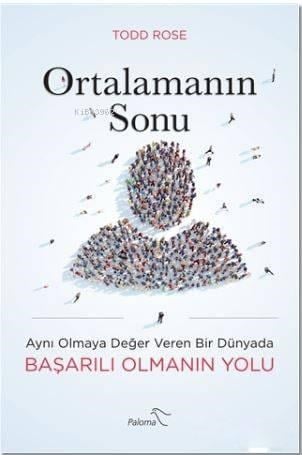 Ortalamanın Sonu; Aynı Olmaya Değer Veren Bir Dünyada Başarılı Olmanın Yolu