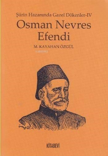 Osman Nevres Efendi; Şiirin Hazanında Gazel Dökenler - IV
