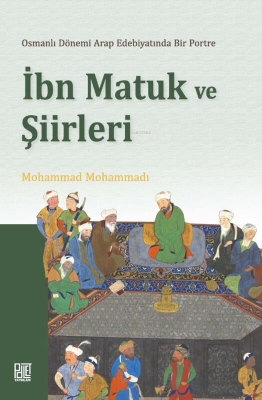 Osmanlı Döneminde Arap Edebiyatında Bir Portre - İbn Matuk ve Şiirleri