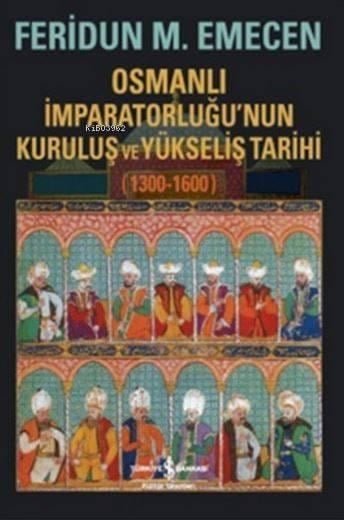 Osmanlı İmparatorluğu'nun Kuruluş ve Yükseliş Tarihi 1300-1600