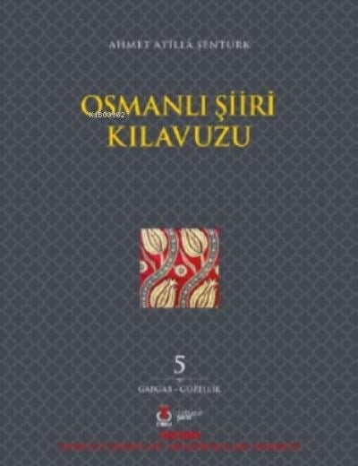 Osmanlı Şiiri Kılavuzu 5 Cilt;(Gabgab- Güzellik)