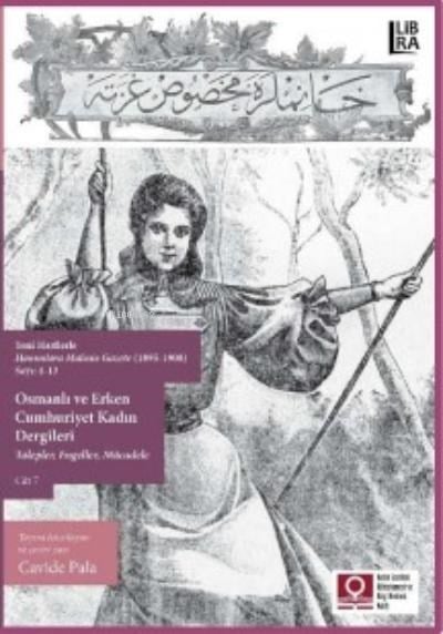 Osmanlı ve Erken Cumhuriyet Kadın Dergileri – Talepler, Engeller, Mücadele Cilt 7