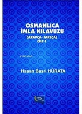 Osmanlıca İmla Kılavuzu Cilt 1 (Arapça-Farsça)