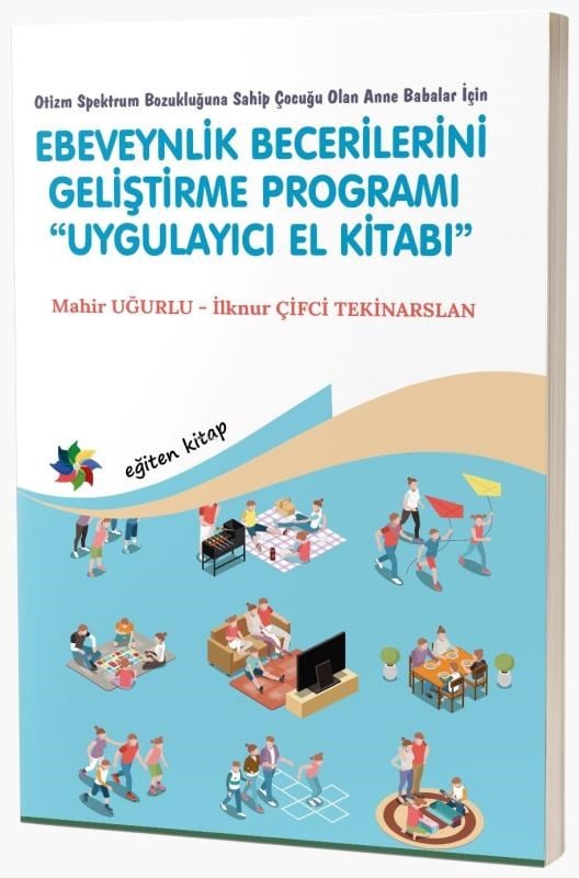 Otizm Spektrum Bozukluğuna Sahip Çocuğu Olan Anne Babalar İçin;Ebeveynlik Becerilerini Geliştirme Programı “Uygulayıcı El Kitabı”