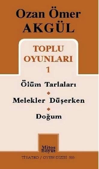 Ozan Ömer Akgül Toplu Oyunları 1; Ölüm Tarlaları - Melekler Düşerken - Doğum