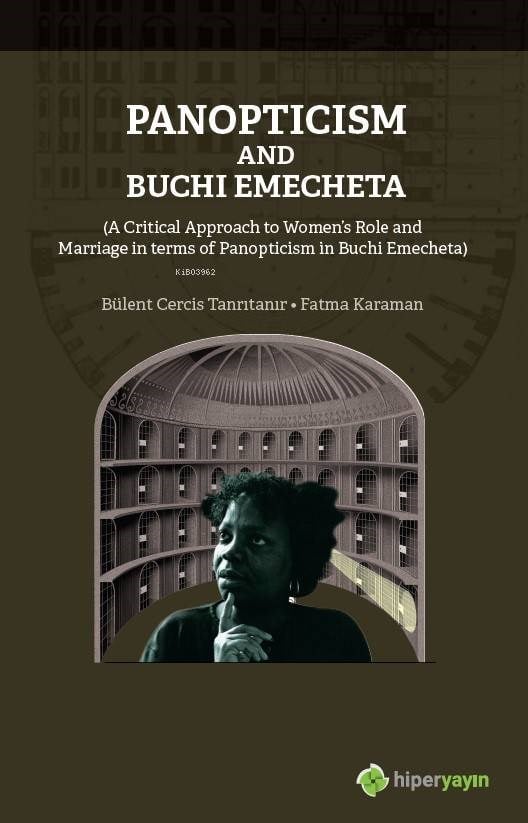 Panopticism and Buchi Emecheta; (A Critical Approach to Women's Role and Marriage in Terms of Panopticism in Burhi Emecheta)