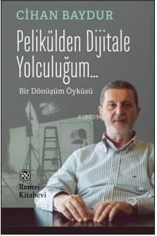 Pelikülden Dijitale Yolculuğum...; Bir Dönüşüm Öyküsü