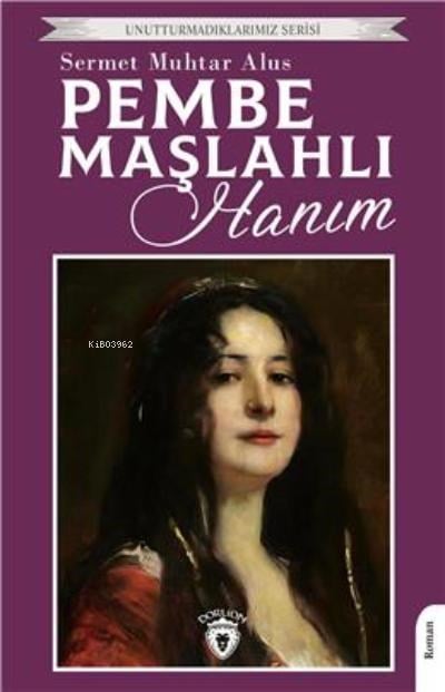 Pembe Maşlahlı Hanım;Unutturmadıklarımız Serisi