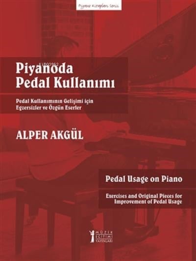 Piyanoda Pedal Kullanımı;Pedal Kullanımının Gelişimi İçin Egsersizler ve Özgün Eserler