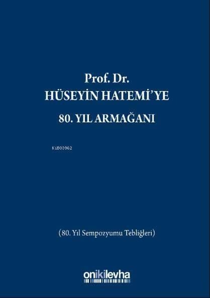 Prof. Dr. Hüseyin Hatemi'ye 80. Yıl Armağanı; (80. Yıl Sempozyumu Tebliğleri)
