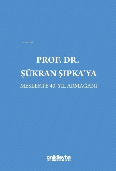 Prof. Dr. Şükran Şıpka'ya;Meslekte 40. Yıl Armağanı