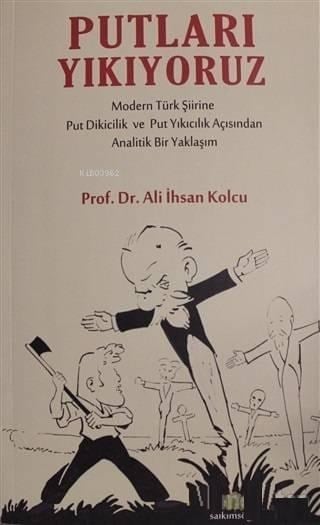Putları Yıkıyoruz; Modern Türk Şiirine Put Dikicilik ve Put Yıkıcılık Açısından Analitik Bir Yaklaşım