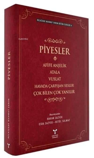 Recaizade Mahmut Ekrem Bütün Eserleri-4 / Piyesler;Afife Anjelik - Atala - Vuslat - Havada Çarpışan Sesler - Çok Bilen Çok Yanılır