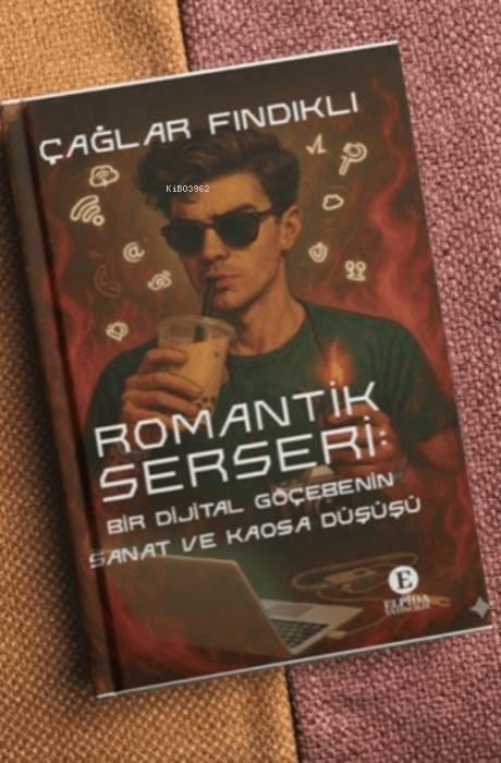 Romantik Serseri;Bir Dijital Göçebenin Sanat ve Kaosa Düşüşü