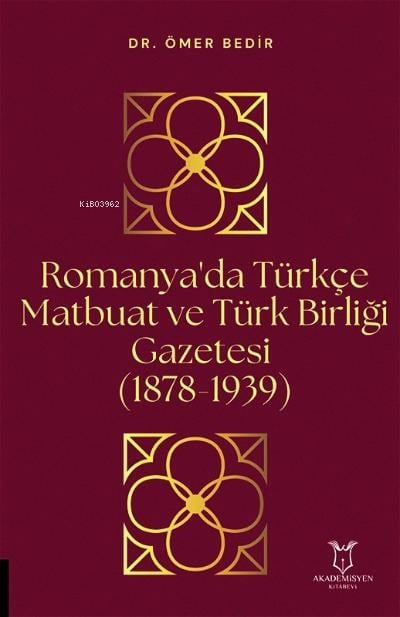 Romanya'da Türkçe Matbuat ve Türk Birliği Gazetesi (1878-1939)