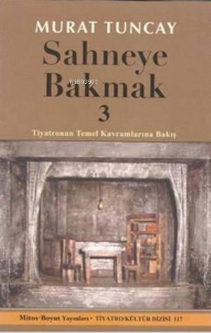 Sahneye Bakmak 3; Tiyatronun Temel Kavramlarına Bakış